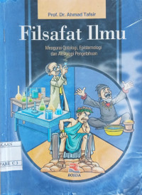 Image of Filsafat Ilmu : Mengurangi Ontologi,Efistimologi dan Aksiologfi Pengetahuan