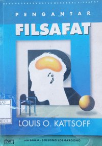 Image of Pengantar filsafat : sebuah buku pegangan untuk mengenal filsafat / Louis O. Kattsoff; alih bahasa, Soejono Soemargono