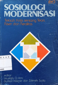 Image of Sosiologi modernisasi : telaah kritis tentang teori, riset dan realitas / Editor, Mustafa O. Attir, Burkart Holzner dan Zdenek Suda