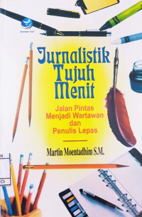 Image of Jurnalistik Tujuh Menit: Jalan Pintas Menjadi Wartawan dan Penulis Lepas