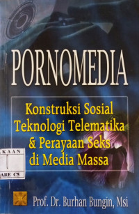 Image of Pornomedia : konstruksi sosial teknologi telematika dan perayaan seks di media massa