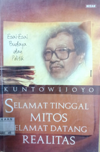 Image of Selamat tinggal mitos selamat datang realitas : esai-esai budaya dan politik / Kuntowijoyo; Editor: Idi Subandy Ibrahim