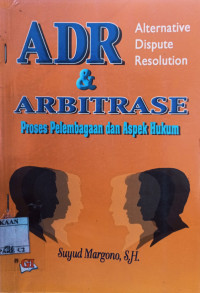 Image of ADR dan Arbitrase : Proses Pelembagaan dan Aspek Hukum / Suyud Margono