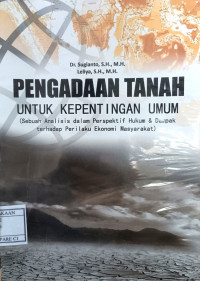 Image of Pengadaan Tanah untuk Kepentingan Umum: Sebuah Analisis dalam Presfektip Hukum & Dampak Terhadap Prilaku Ekonomi Masyarakat