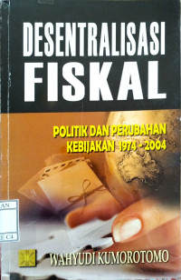 Image of DESENTRALISASI FISKAL: POLITIK DAN PERUBAHAN KEBIJAKAN 1974-2004