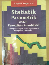 Image of Statistik Parametrik untuk Penelitian Kuantitatif: Dilengkapi dengan Perhitungan Manual dan Aplikasi SPPS Versi 17