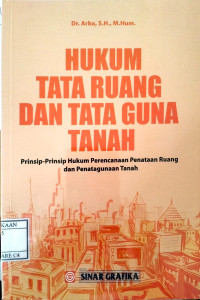 Image of Hukum Tata Ruang & Tata Guna Tanah: Prinsip-Prinsip Hukum Perencanaan Penataan Ruang dan Penataan Tanah