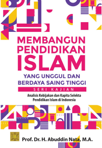 Image of Pembangunan Pendidikan Islam yang Unggul dan Berdaya Saing Tinggi Seri Kajian Analisis Kebijakan dan Kapita Selekta Pendidikan Islam di Indonesia